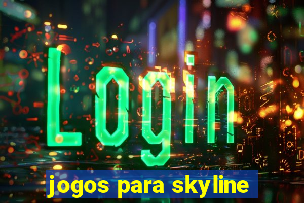 jogos para skyline